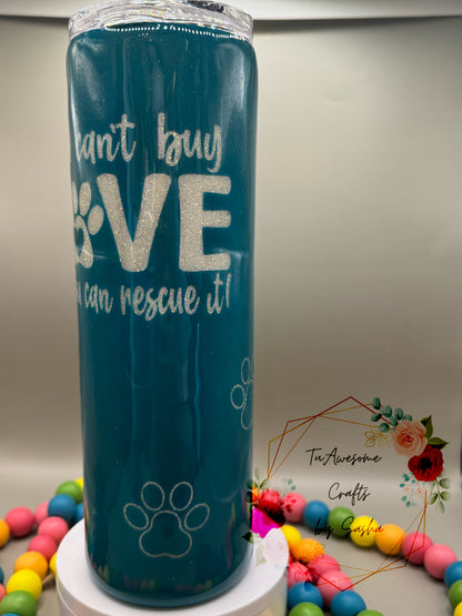You Can't Buy Love, but You Can Rescue It Glow 30oz Tumbler
