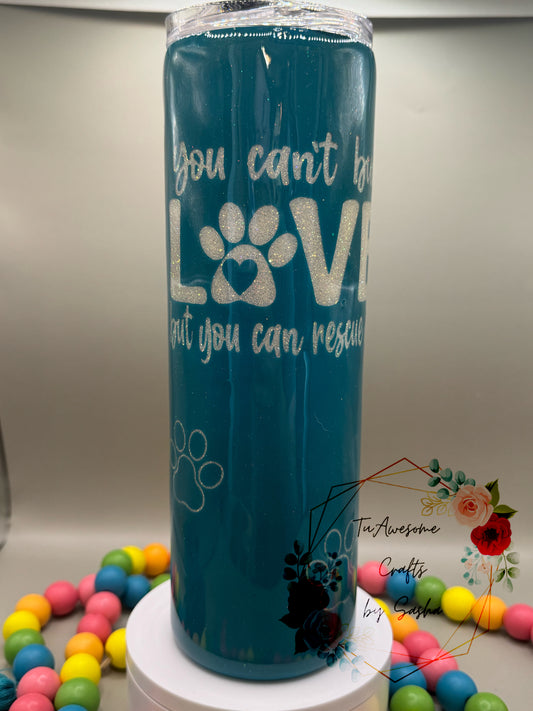 You Can't Buy Love, but You Can Rescue It Glow 30oz Tumbler